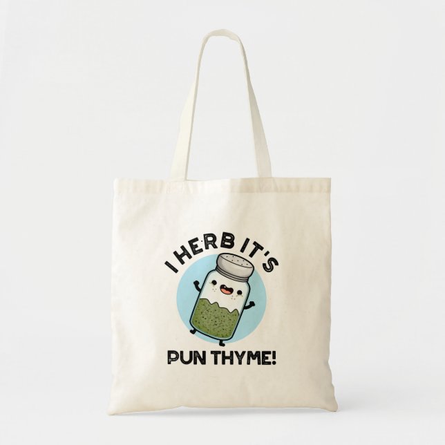 I Herb It's Pun Thyme Funny Food Herb Pun  Tote Bag (Front)