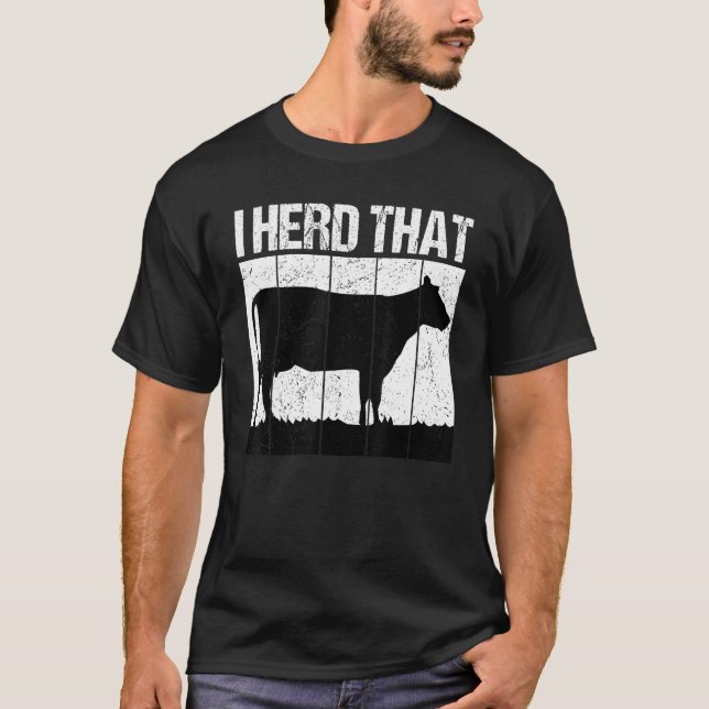 I Herd That Cow Farmer T-Shirt (Front)
