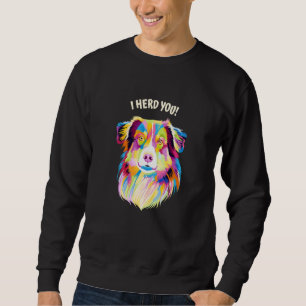 I Herd You Australian Shepherd Aussie Humor Dog Th Sweatshirt