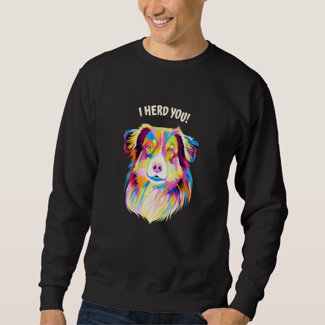 I Herd You Australian Shepherd Aussie Humor Dog Th Sweatshirt (Front)