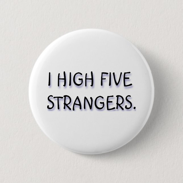 I HIGH FIVE STRANGERS. 6 CM ROUND BADGE (Front)