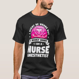 I Highly Doubt It I Am A Nurse Anaesthetist CRNA 2 T-Shirt