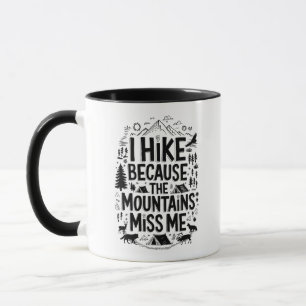 I Hike Because the Mountains Miss Me Quote Mug