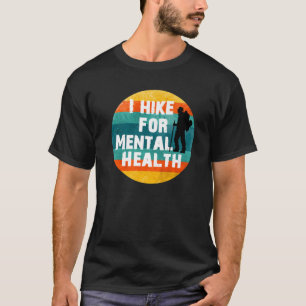 I Hike For Mental Health With Male Hiker Graphic T-Shirt