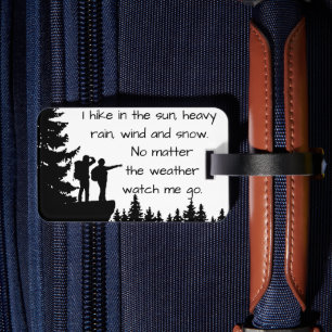 I hike in sun, heavy rain, wind and snow luggage t tag