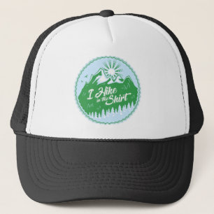 I Hike In This Shirt Trucker Hat