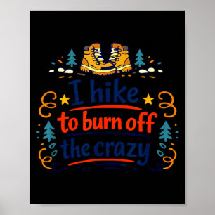 I Hike to Burn Off The Crazy Funny Hiking Graphic Poster