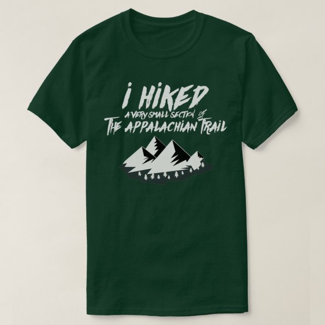 I Hiked Small Section Appalachian Trail Funny Hiki T-Shirt (Design Front)