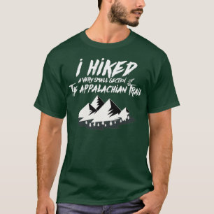 I Hiked Small Section Appalachian Trail Funny Hiki T-Shirt