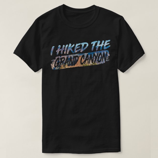 I Hiked The Grand Canyon Hiking Lover Hiker Gift T-Shirt (Design Front)