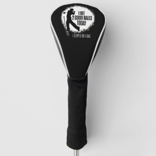 I Hit 2 Good Balls Today - funny golf Head Cover