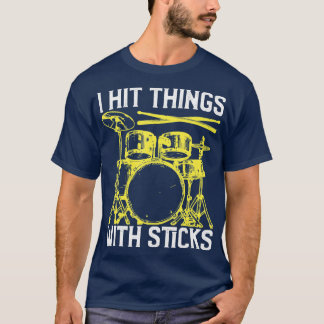 I Hit hings With Sticks Drum Funny Drummer  T-Shirt
