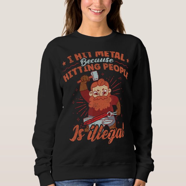 I Hit Metal Because Hitting People Is Illegal Blac Sweatshirt (Front)