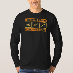 I Hit Metal Because Hitting People Is Illegal Blac T-Shirt