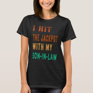 I Hit Son In Law Jackpot  Son In Law T-Shirt