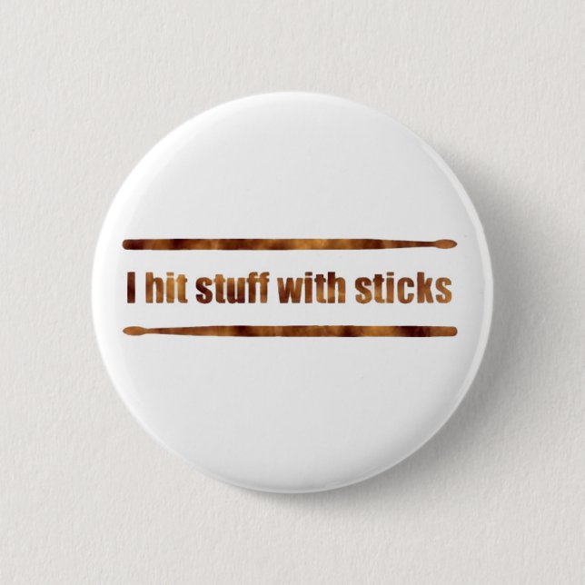 I Hit Stuff with Sticks button (Front)
