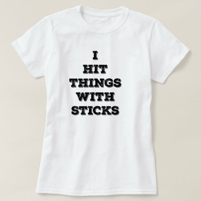 I Hit Things With Sticks (womens) T-Shirt (Design Front)