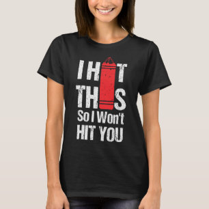 I Hit This So I Won't Hit You-kickboxing Chick T-Shirt