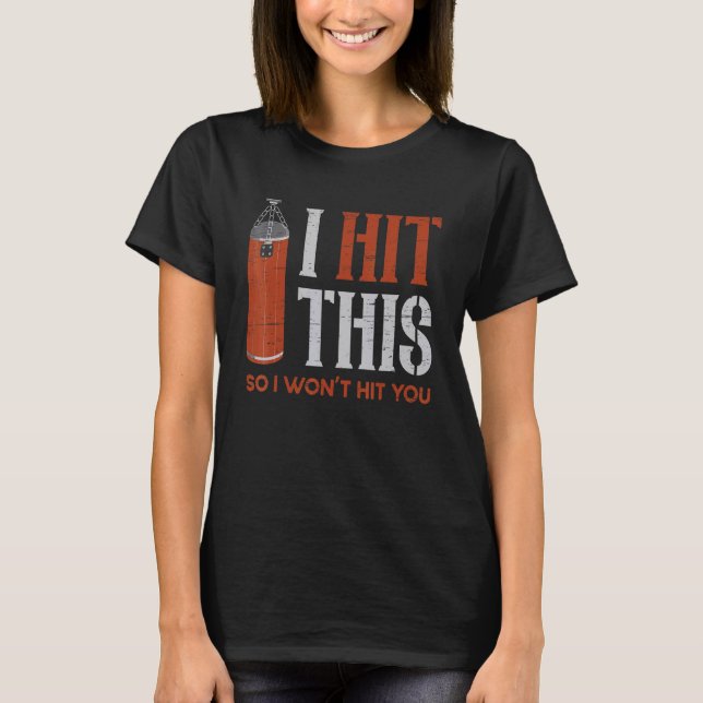 I Hit This So I Won't Hit You Punch Belt Boxer Tra T-Shirt (Front)