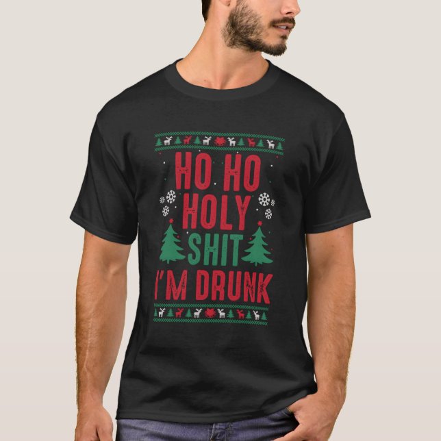 I Ho Ho Holy-Shit I'M Drunk T-Shirt (Front)