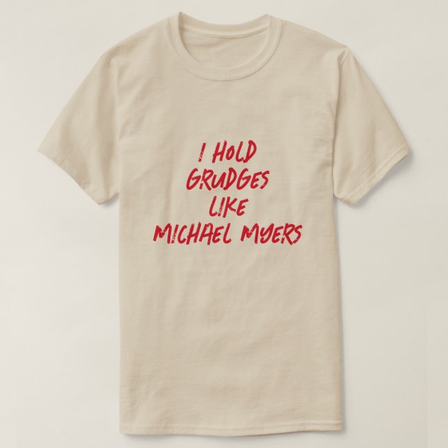 I HOLD GRUDGES LIKE MICHAEL MYERS T-Shirt (Design Front)