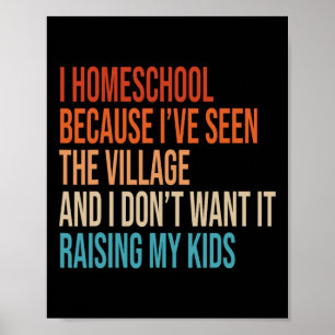 I Homeschool Because I’ve Seen The Village Homesch Poster