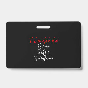 i homeschooled before it was mainstream ID badge