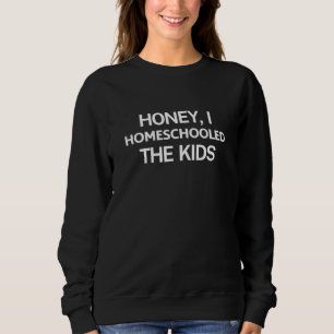 I Homeschooled The Kids Virtual Teacher Homeschool Sweatshirt