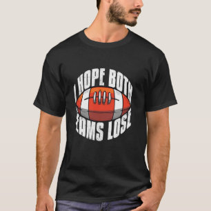 I Hope Both Team Lose Funny Football Tailgate Part T-Shirt