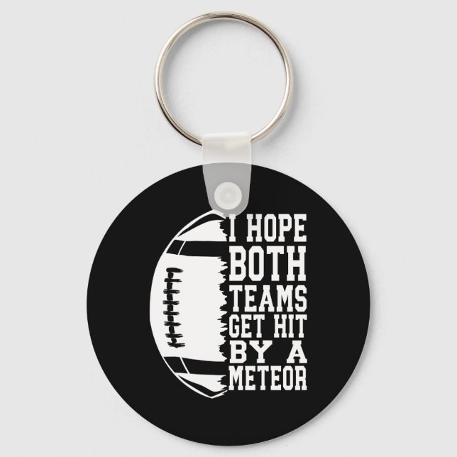 I Hope Both Teams Get Hit By A Meteor Football Fun Key Ring (Front)
