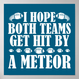I Hope Both Teams Get Hit By A Meteor Funny Poster