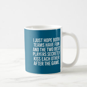 I Hope Both Teams Have Fun Players Kiss  Coffee Mug