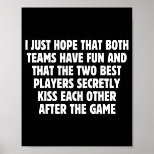 I Hope Both Teams Have Fun Players Kiss Funny Foot Poster