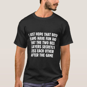 I Hope Both Teams Have Fun Players Kiss Funny Foot T-Shirt