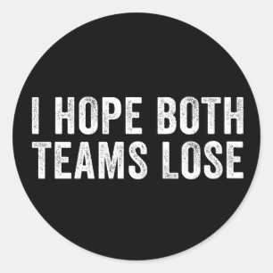 I Hope Both Teams Lose Classic Round Sticker