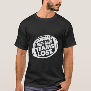 I Hope Both Teams Lose Funny American Football For T-Shirt
