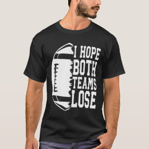 I Hope Both Teams Lose Funny American Football Spo T-Shirt