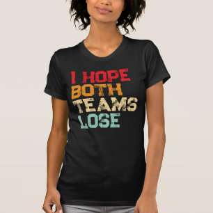 I Hope Both Teams Lose - Funny American Football T-Shirt