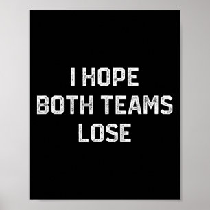 I Hope Both Teams Lose Funny Sarcastic Football Fa Poster