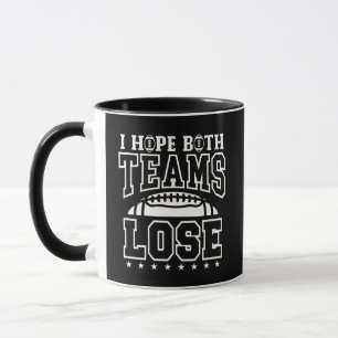 I Hope Both Teams Lose Funny Sarcastic Football  Mug