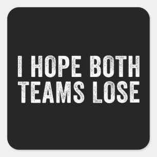 I Hope Both Teams Lose Funny Sports Parody Gift Square Sticker
