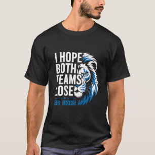 I Hope Both Teams Lose Go Lions Sports Fan T-Shirt