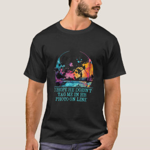 I Hope He Doesnt Tag Me Fishing Friends Fisherman T-Shirt