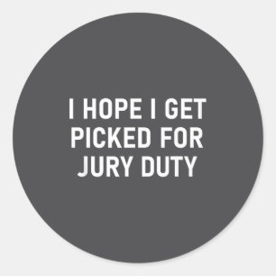 I Hope I Get Cked For Jury Duty, Funny, Jokes, Sar Classic Round Sticker