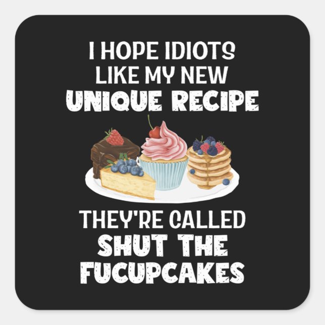 I Hope Idiot Like My New Unique Recipe Humour Bake Square Sticker (Front)