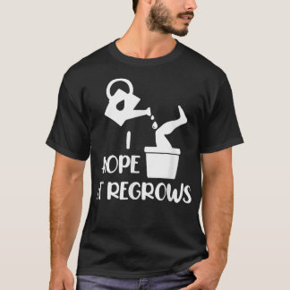 I Hope It Regrows Funny Amputee Humour Amputation T-Shirt