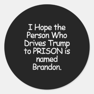 I Hope The Person Who Drives Trump To Prison  Classic Round Sticker