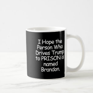 I Hope The Person Who Drives Trump To Prison Coffee Mug