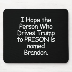 I Hope The Person Who Drives Trump To Prison  Mouse Pad