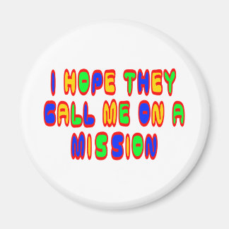 I Hope They Call Me On A Mission Magnet